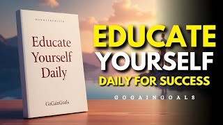 Educate Yourself Every Day & Stay Ahead Of 99% People Audiobook