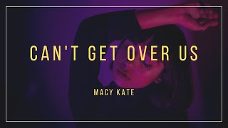 Watch Macy Kate Cant Get Over Us video