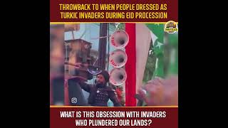 Throwback To When People Dressed As Turkic Invaders During Eid Procession