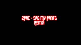 2Pac - Sag My Pants Remix