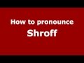 How to Pronounce Shroff - PronounceNames.com