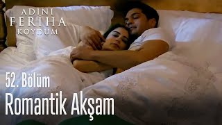 Romantik akşam - Adını Feriha Koydum 52. Bölüm