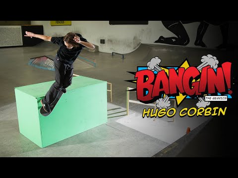 Hugo Corbin | BANGIN!
