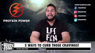 3 ways to stop cravings! | Protein Power #40 | TeamFFLEX | Ryan Milton