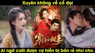 Xuyên Không Về Cổ Đại, Ai Ngờ Cưới Được Vợ Hiền Bị Bán Rẻ Như Cho Review Phim Hay 2025