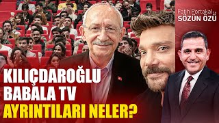 Kılıçdaroğlu Babala TV AYRINTILARI NELER?