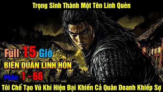 Phần 1-66 Trọng Sinh Thành Một Tên Lính Quèn Tôi Chế Tạo Vũ Khí Hiện Đại Khiến Cả Quân Doanh Kh...