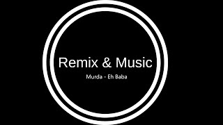 Murda - Eh Baba (Remix & Music)