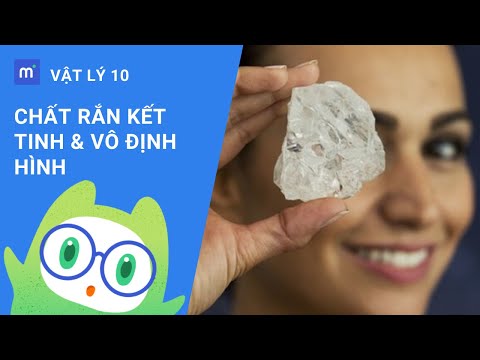Chất rắn kết tinh & Chất rắn vô định hình | Vật lý 10 - Bài 34