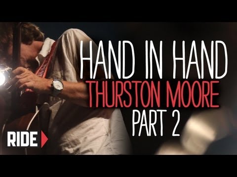 Sonic Youth's Thurston Moore- Hand in Hand (Part 2 of 2)