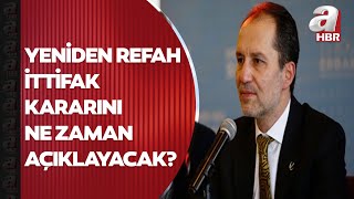 Yeniden Refah Partisi Ittifak Için Kararını Ne Zaman Açıklayacak? A Haber