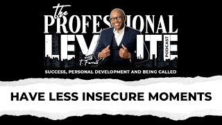 #88 Have Less Insecure Moments | Professional Levite