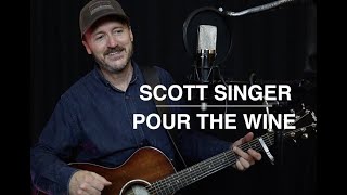 Pour the Wine - SCOTT SINGER |original song|