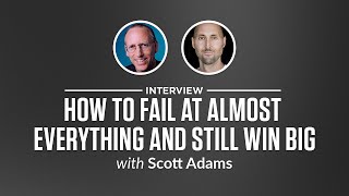 Optimize Interview: How to Fail at Almost Everything and Still Win Big with Scott Adams