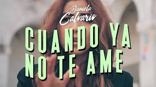 Daniela Calvario - Cuando Ya No Te Ame