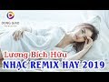 Liên Khúc Nhạc Trẻ Remix Hay Nhất 2019 Sôi Động | Lương Bích Hữu - NONSTOP HIT DANCE REMIX 2019