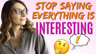 USEFUL SYNONYMS TO SAY THINGS ARE INTERESTING