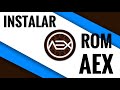 AEX ROM - INSTALACION CORRECTA!