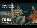 Tu Hai (Cover) | Mohenjo Daro | A.R. Rahman - Mihir Bagdawala Ft. Manasi M M