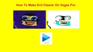 How To Make Evil Clearer On Vegas Pro For Real This Time