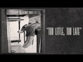 Too Little, Too Late Video preview