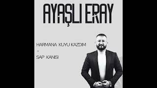 Ayaşli Eray Harmana Kuyu Kazdim & Sap Kanisi 2025 Canli Performans