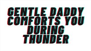 (Mild Spice) Gentle Daddy Comforts you During Thunder: AUDIO ROLEPLAY