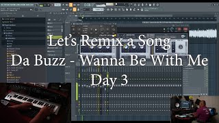 Lets Remix A Song - Da Buzz - Wanna Be With Me - Day 3