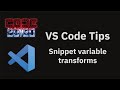 VS Code tips — Snippet variable transforms