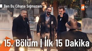 Ben Bu Cihana Sığmazam 15. Bölüm İlk 15 Dakika