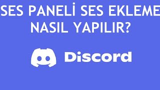 Discord Ses Paneli Ses Ekleme Nasıl Yapılır?