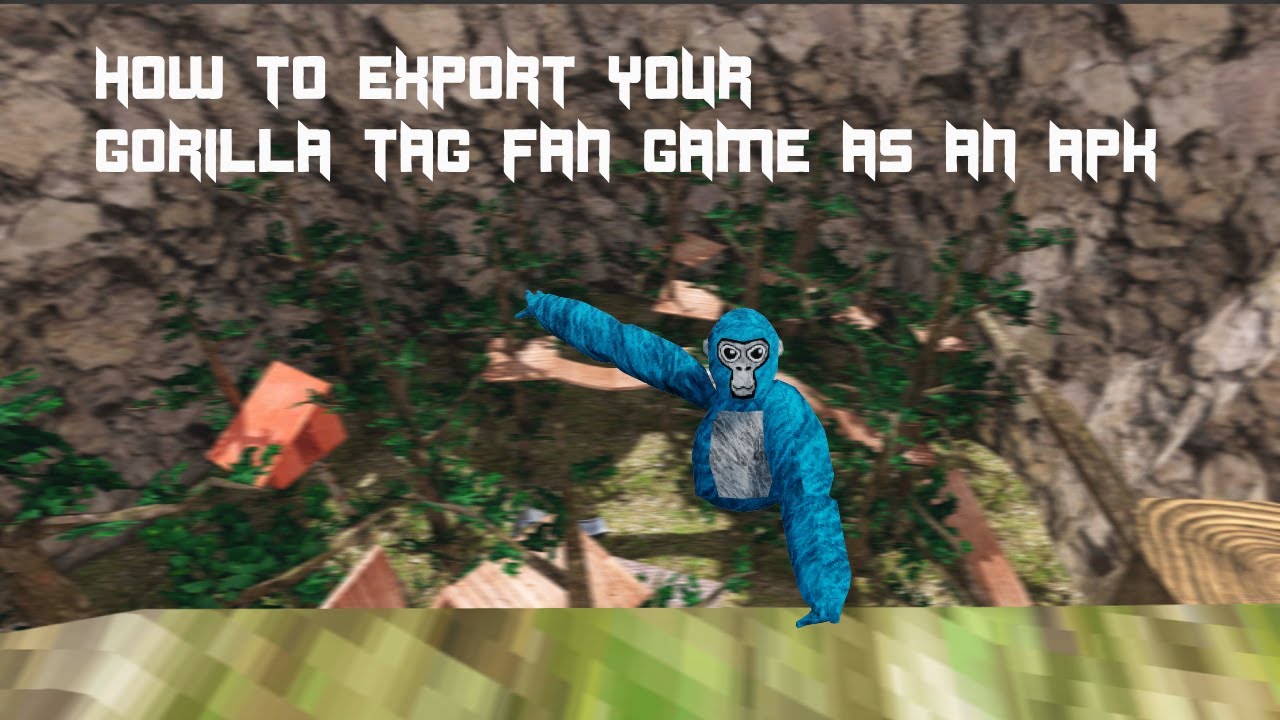 HOW TO EXPORT YOUR GORILLA TAG FAN GAME INTO AN APK HOW TO EXPORT YOUR GORILLA TAG FAN GAME INTO AN APK