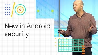 What's new in Android security (Google I/O '18)