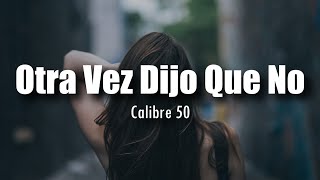Watch Calibre 50 Otra Vez Dijo Que No video