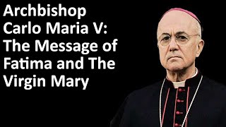 Archbishop Carlo Maria V.: The Message of Fatima and Our Lady