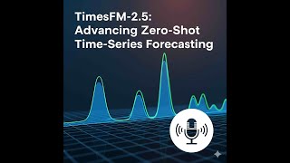 Timesfm-2.5 Advancing Zero-Shot Time-Series Forecasting. Generative Ai Futures. Podcast Series.