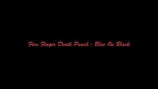 Five Finger Death Punch Blue On Black Audio Five Finger Death Punch Blue On Black Audio