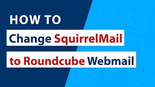 How To Change From Squirrelmail To Roundcube Webmail ?