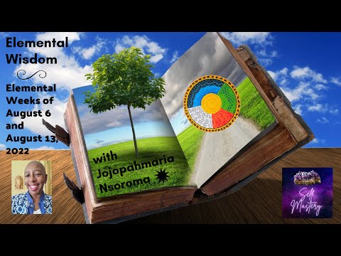 Elemental Wisdom for August 6 & 13, 2022 with Jojopah