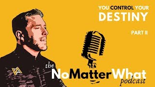 You Control Your Destiny PART 2- NoMatterWhat Podcast, Jason Hyland. Addiction Recovery Motivational