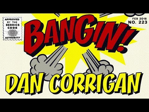 Dan Corrigan - Bangin!