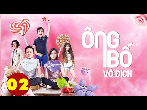Phim bộ trung quốc 2020 | ÔNG BỐ VÔ ĐỊCH – tập 2 | Phim tình cảm hay nhất 2020 | PHIM MỚI