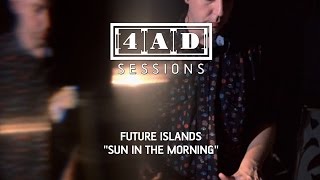 Future Islands - Sun In The Morning (4Ad Session)