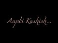 aapki kashish whatsapp status video | Lyrical video