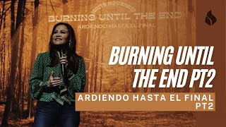 Burning Until the End Part 2 | Ardiendo hasta el final parte 2 - Apostle Patty Valenzuela