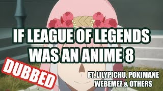 If League of Legends Was an Anime 8 DUBBED Ft. Lilypichu, Pokimane, Webemez & Others