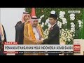 Penandatanganan MOU Indonesia - Arab Saudi ; Raja Salman ke I...