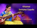 Santana Gopala - Khamas - Dr. Jayanthi Kumaresh