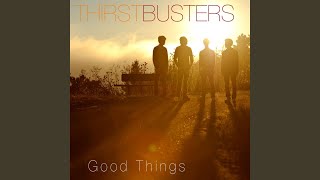 Watch Thirstbusters Good Things video