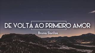 De volta ao primeiro amor - Bruna Santos (Vídeo Letra)